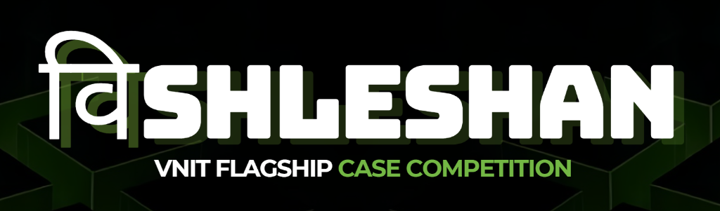 VISHLESHAN — VNIT Flagship Case Competition
